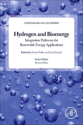 Hydrogen, Biomass and Bioenergy: Integration Pathways for Renewable Energy Applications by Pollet, Bruno G.