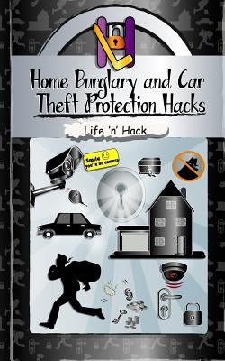Home Burglary and Car Theft Protection Hacks: 12 Simple Practical Hacks to Protect and Prevent Home and Car from Robbery by Hack, Life 'n'