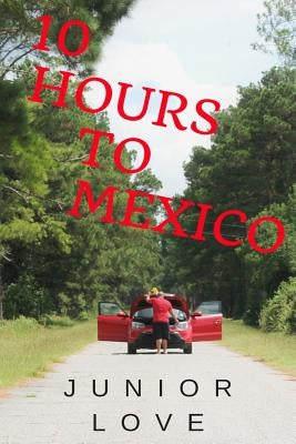 10 Hours to Mexico by Love, Junior