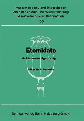 Etomidate: An Intravenous Hypnotic Agent First Report on Clinical and Experimental Experience by Doenicke, Alfred