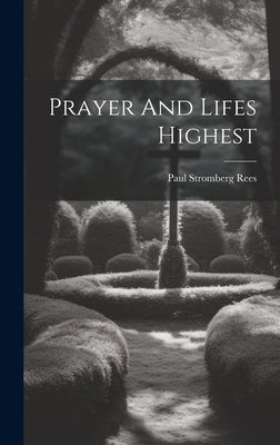 Prayer And Lifes Highest by Rees, Paul Stromberg