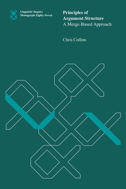 Principles of Argument Structure: A Merge-Based Approach by Collins, Chris