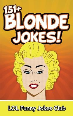 151+ Blonde Jokes: Funny Blonde Jokes by Laughing, Johnny B.
