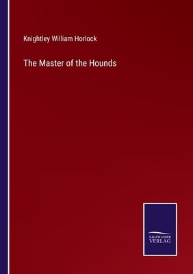 The Master of the Hounds by Horlock, Knightley William