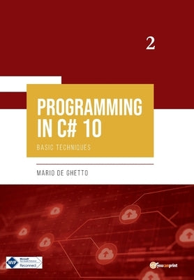 PROGRAMMING IN C# 10 - Basic Techniques by De Ghetto, Mario