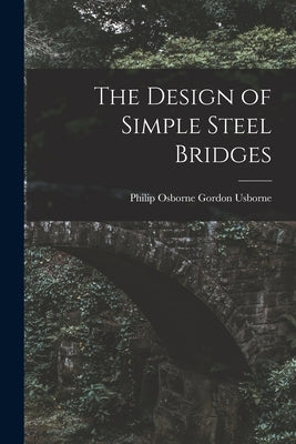 The Design of Simple Steel Bridges by Usborne, Philip Osborne Gordon