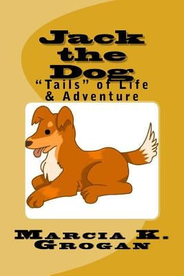 Jack the Dog: "Tails" of Life & Adventure by Herde, Bryan L.