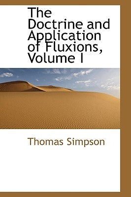 The Doctrine and Application of Fluxions, Volume I by Simpson, Thomas