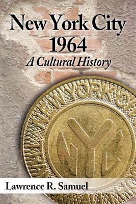 New York City 1964: A Cultural History by Samuel, Lawrence R.