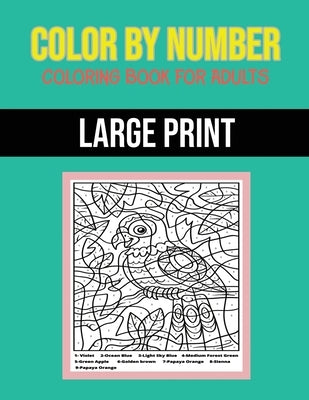 Color By Number Coloring Book For Adults: Large Print, Stress Relieving Designs by Illustrashop
