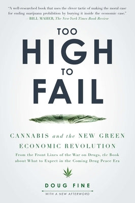 Too High to Fail: Cannabis and the New Green Economic Revolution by Fine, Doug