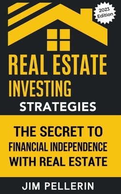 Real Estate Investing Strategies: The Secret to Financial Independence with Real Estate by Pellerin, Jim