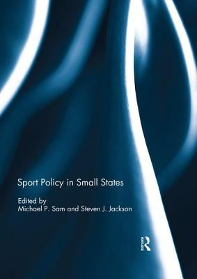 Sport Policy in Small States by Sam, Michael