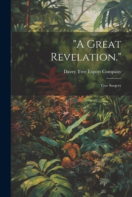 "A Great Revelation.": Tree Surgery by Davey Tree Export Company