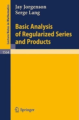 Basic Analysis of Regularized Series and Products by Jorgenson, Jay