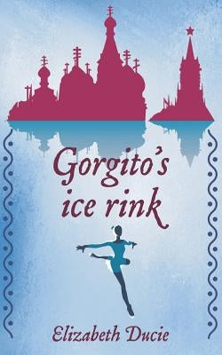 Gorgito's Ice-Rink by Ducie, Elizabeth