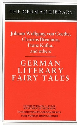 German Literary Fairy Tales: Johann Wolfgang Von Goethe, Clemens Brentano, Franz Kafka, and Others by Ryder, Frank Glessner