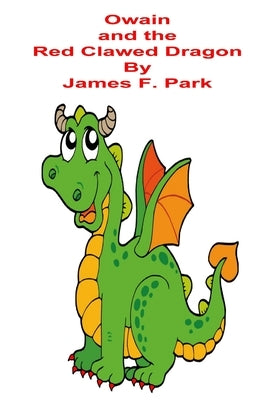 Owain and The Red Clawed Dragon by Park, James F.