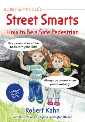 Bobby and Mandee's Street Smarts: How to Be a Safe Pedestrian by Kahn, Robert