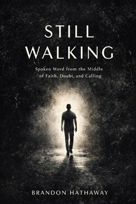 Still Walking: Spoken Word from the Middle of Faith, Doubt, and Calling by Hathaway, Brandon
