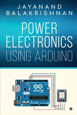 Power Electronics using Arduino by Jayanand Balakrishnan