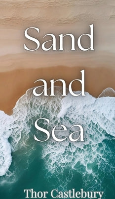 Sand and Sea by Castlebury, Thor