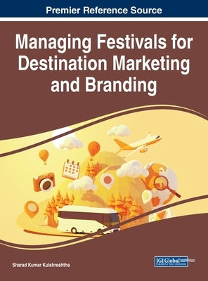Managing Festivals for Destination Marketing and Branding by Kulshreshtha, Sharad Kumar