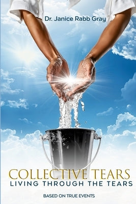 Collective Tears: Living Through The Tears by Gray, Janice