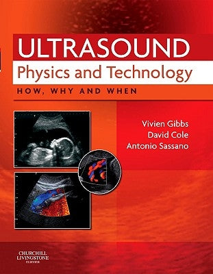 Ultrasound Physics and Technology: How, Why and When by Gibbs, Vivien