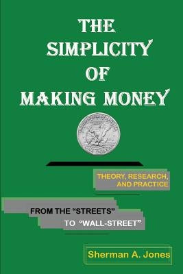 The Simplicity of Making Money by Jones, Sherman A.
