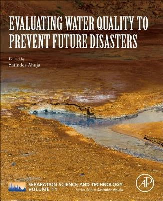 Evaluating Water Quality to Prevent Future Disasters: Volume 11 by Ahuja, Satinder