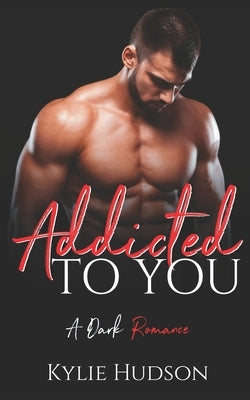 Addicted To You - A BWWM Alpha Male BBW Enemies To Lovers Romance by Hudson, Kylie