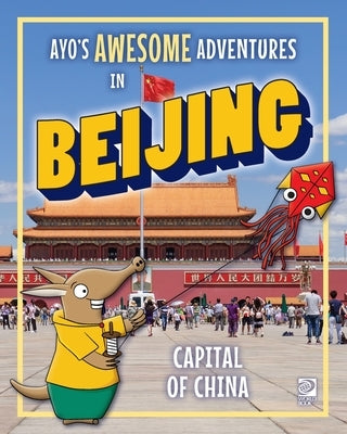 Ayo's Awesome Adventures in Beijing: Capital of China by O'Connor, Kim