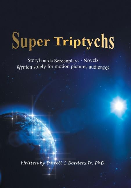 Super Triptychs: Storyboards Screenplays / Novels by Borders, Everett C., Jr.