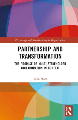 Partnership and Transformation: The Promise of Multi-stakeholder Collaboration in Context by Stott, Leda