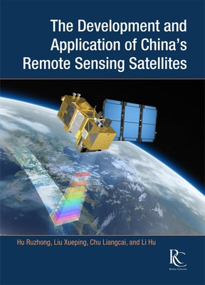 The Development and Application of China's Remote Sensing Satellites by Chu, Liangcai