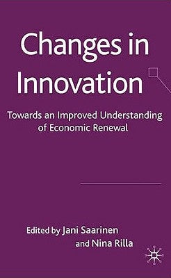 Changes in Innovation: Towards an Improved Understanding of Economic Renewal by Saarinen, J.