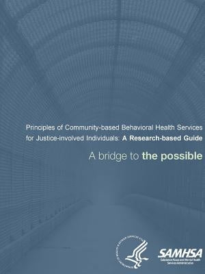Principles of Community-based Behavioral Health Services for Justice-involved Individuals: A Research-based Guide - A bridge to the possible by Department of Health and Human Services