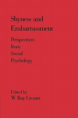 Shyness and Embarrassment: Perspectives from Social Psychology by Crozier, W. Ray