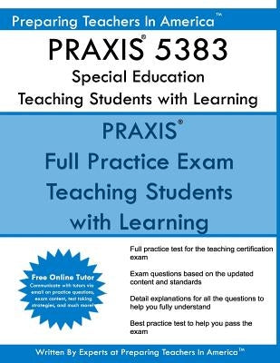 PRAXIS 5383 Special Education: Teaching Students with Learning Disabilities: PRAXIS II 5383 Exam by America, Preparing Teachers in