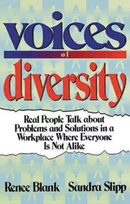 Voices of Diversity: Real People Talk about Problems and Solutions in a Workplace Where Everyone Is Not Alike by Blank, Renee