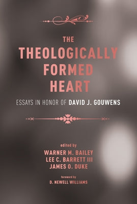 The Theologically Formed Heart by Bailey, Warner M.