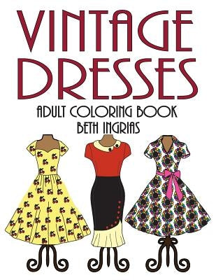 Adult Coloring Books: Vintage Dresses by Ingrias, Beth