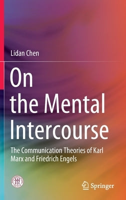 On the Mental Intercourse: The Communication Theories of Karl Marx and Friedrich Engels by Chen, Lidan