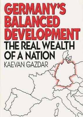 Germany's Balanced Development: The Real Wealth of a Nation by Gazdar, Kaevan