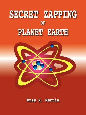 Secret Zapping of Planet Earth by Martin, Russ A.