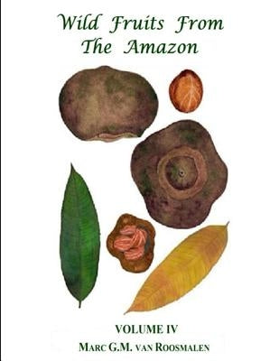 Wild Fruits from the Amazon Volume IV by Van Roosmalen, Marcus G. M.
