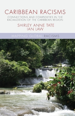Caribbean Racisms: Connections and Complexities in the Racialization of the Caribbean Region by Law, I.