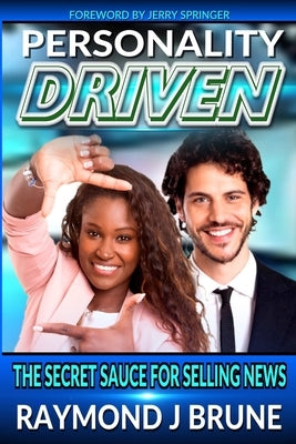 Personality Driven: The Secret Sauce For Selling News by Brune, Raymond J.
