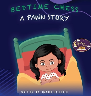 Bedtime Chess A Pawn Story by Hallback, Daniel
